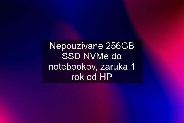 Nepouzivane 256GB SSD NVMe do notebookov, zaruka 1 rok od HP