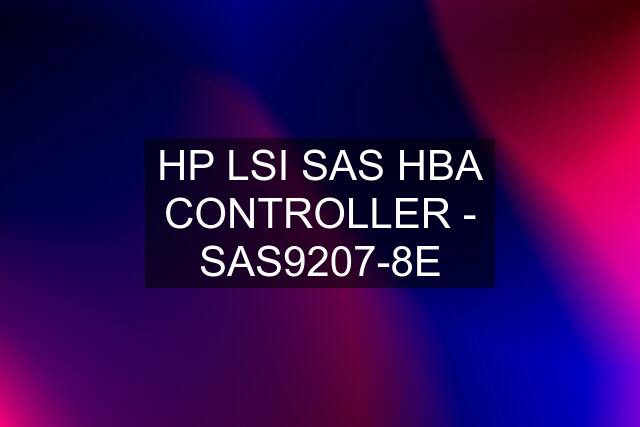 HP LSI SAS HBA CONTROLLER - SAS9207-8E