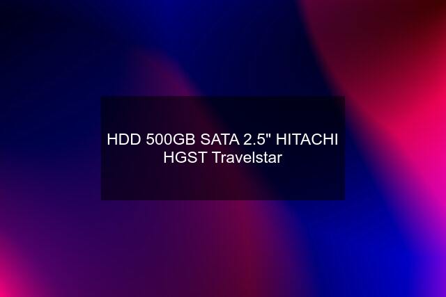HDD 500GB SATA 2.5" HITACHI HGST Travelstar