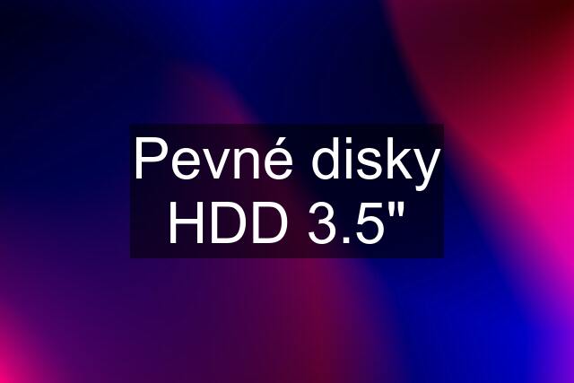 Pevné disky HDD 3.5"