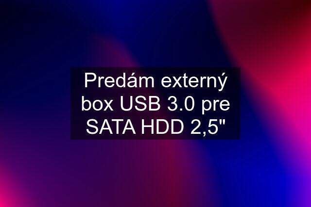 Predám externý box USB 3.0 pre SATA HDD 2,5"