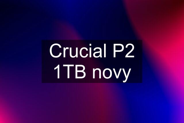 Crucial P2 1TB novy