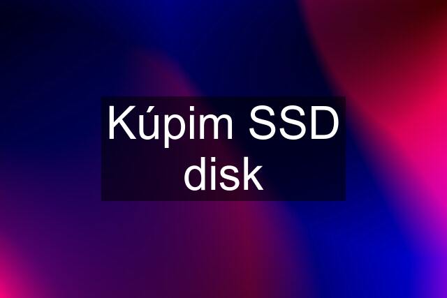 Kúpim SSD disk