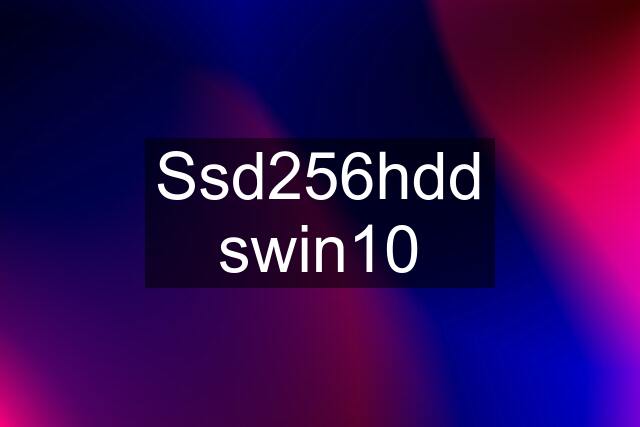 Ssd256hdd swin10