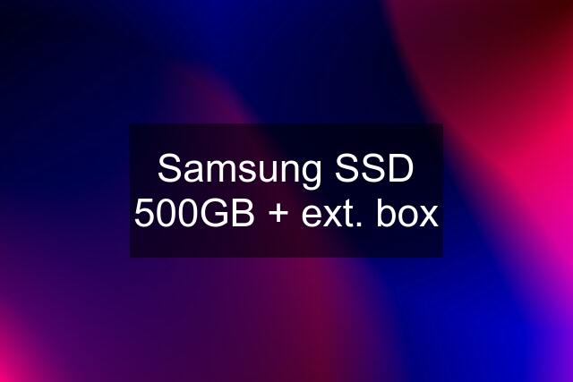 Samsung SSD 500GB + ext. box