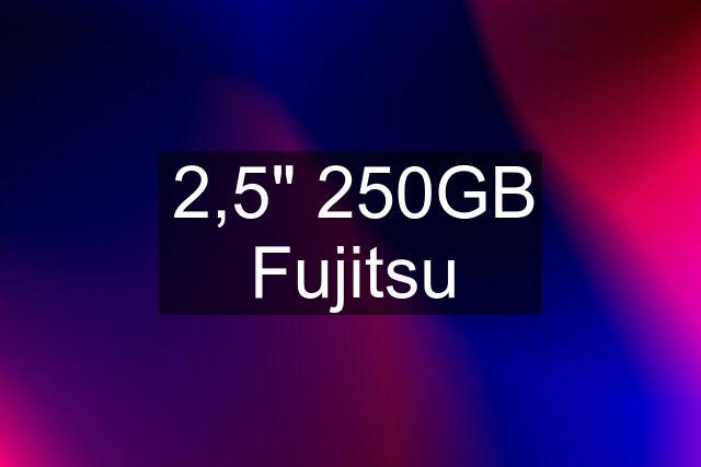 2,5" 250GB Fujitsu