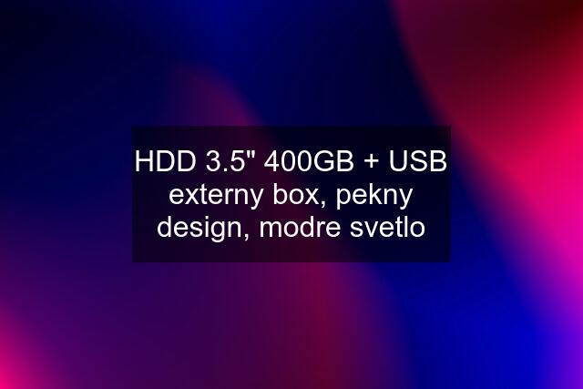HDD 3.5" 400GB + USB externy box, pekny design, modre svetlo