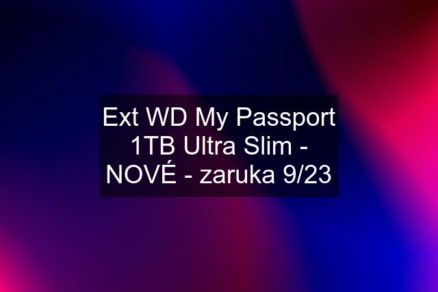 Ext WD My Passport 1TB Ultra Slim - NOVÉ - zaruka 9/23