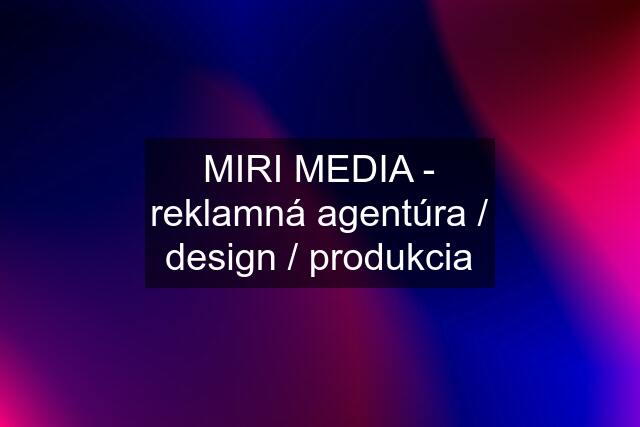 MIRI MEDIA - reklamná agentúra / design / produkcia