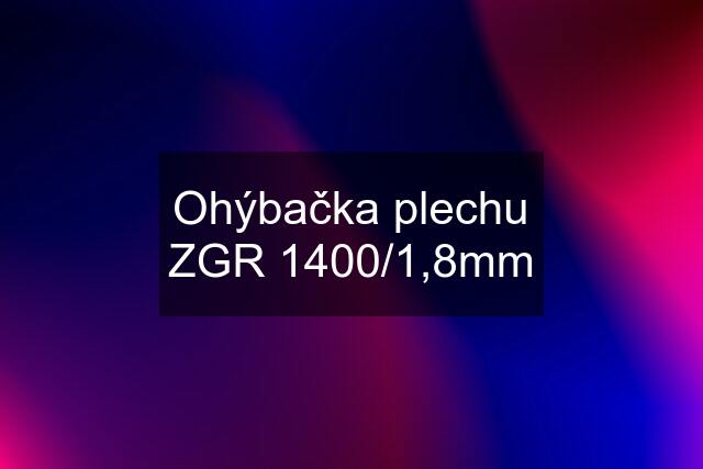 Ohýbačka plechu ZGR 1400/1,8mm