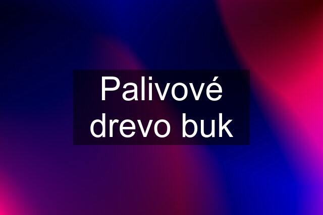 Palivové drevo buk