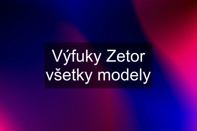 Výfuky Zetor všetky modely