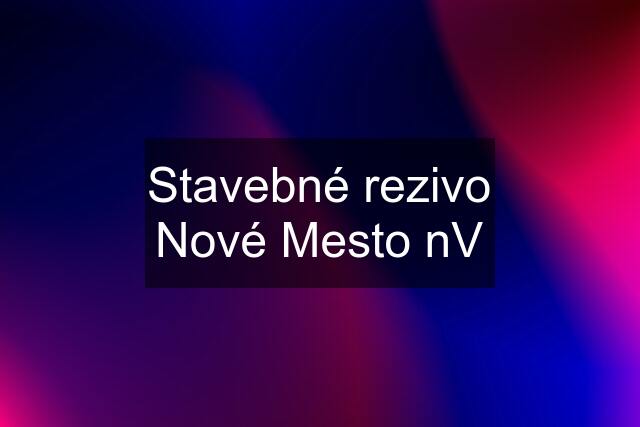 Stavebné rezivo Nové Mesto nV