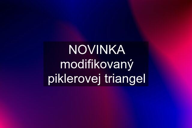 NOVINKA modifikovaný piklerovej triangel