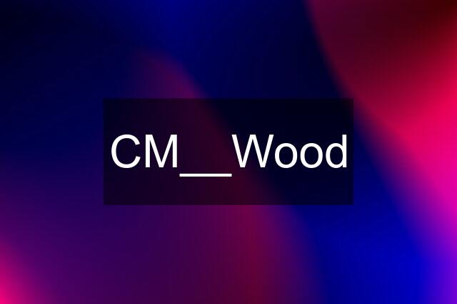 CM__Wood