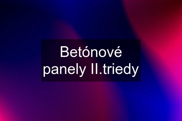 Betónové panely II.triedy