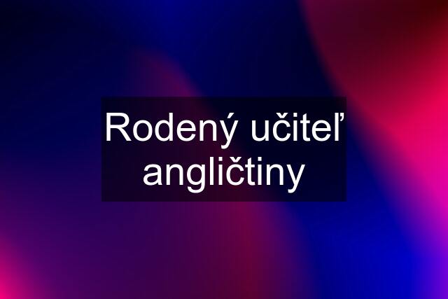 Rodený učiteľ angličtiny