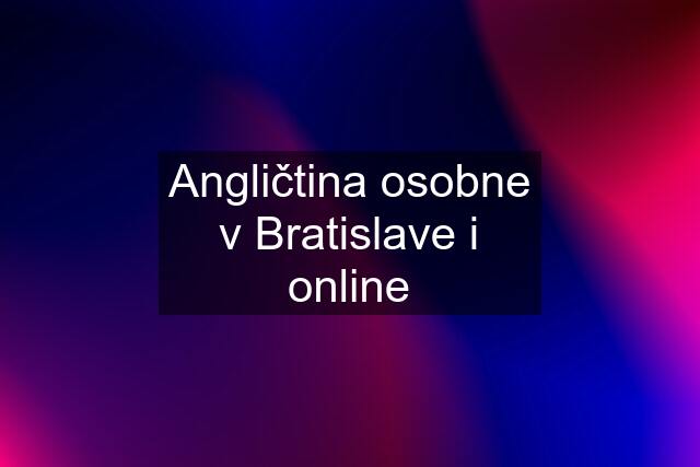 Angličtina osobne v Bratislave i online