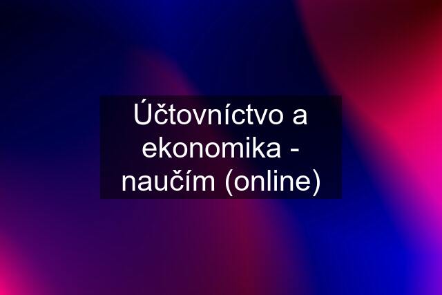 Účtovníctvo a ekonomika - naučím (online)