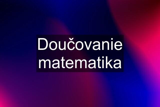 Doučovanie matematika