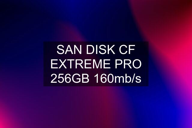 SAN DISK CF EXTREME PRO 256GB 160mb/s