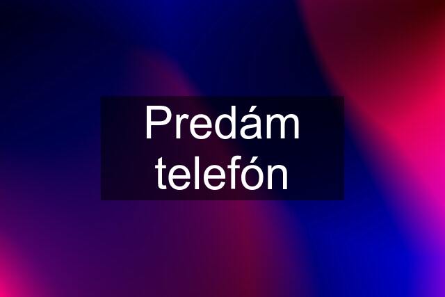 Predám telefón