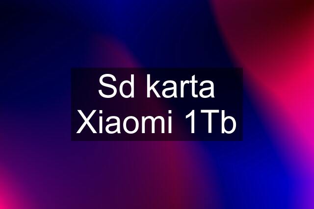 Sd karta Xiaomi 1Tb