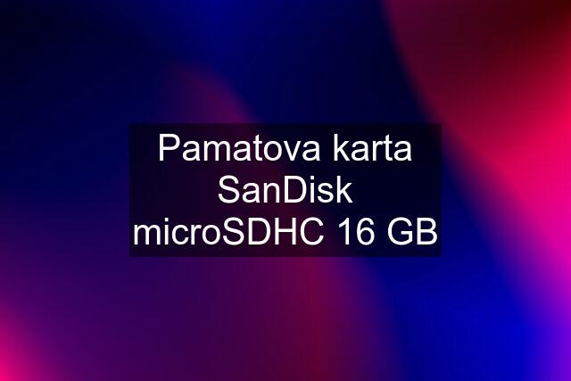 Pamatova karta SanDisk microSDHC 16 GB