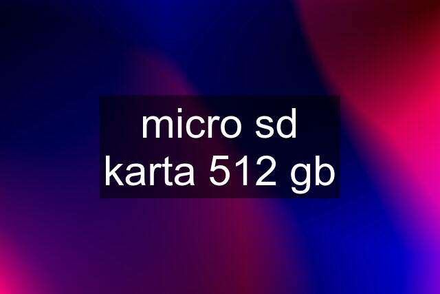 micro sd karta 512 gb