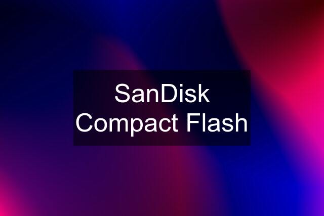 SanDisk Compact Flash