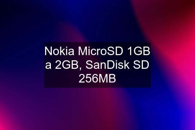 Nokia MicroSD 1GB a 2GB, SanDisk SD 256MB