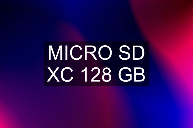MICRO SD XC 128 GB