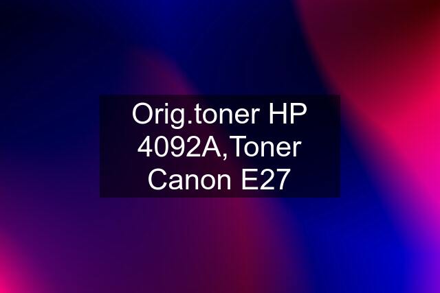 Orig.toner HP 4092A,Toner Canon E27