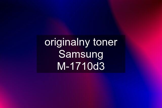 originalny toner Samsung M-1710d3