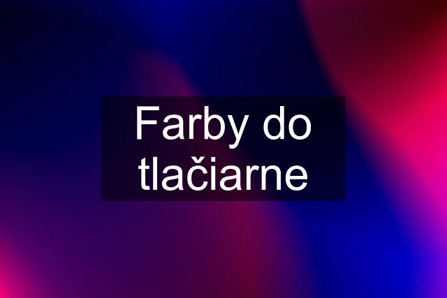 Farby do tlačiarne