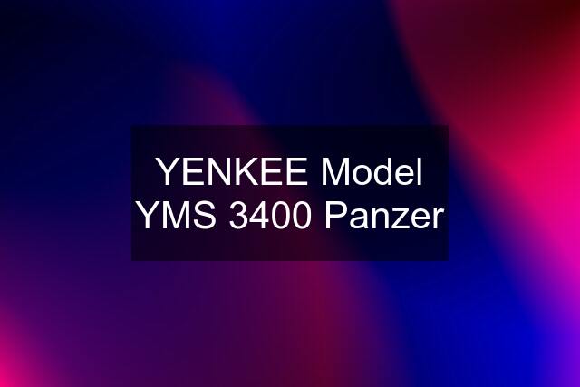 YENKEE Model YMS 3400 Panzer