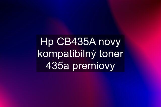 Hp CB435A novy kompatibilný toner 435a premiovy