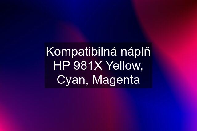 Kompatibilná náplň HP 981X Yellow, Cyan, Magenta