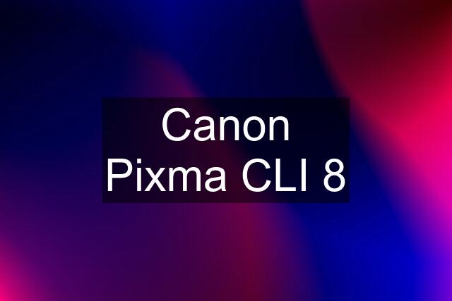 Canon Pixma CLI 8