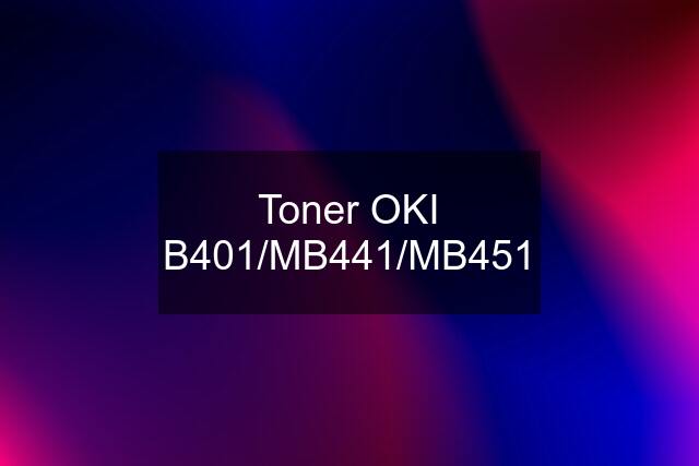 Toner OKI B401/MB441/MB451