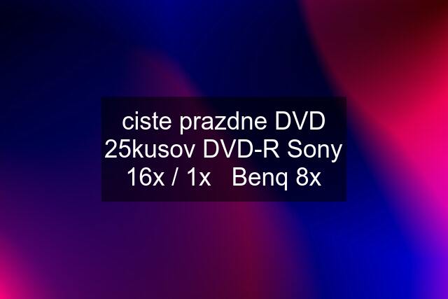 ciste prazdne DVD 25kusov DVD-R Sony 16x / 1x   Benq 8x