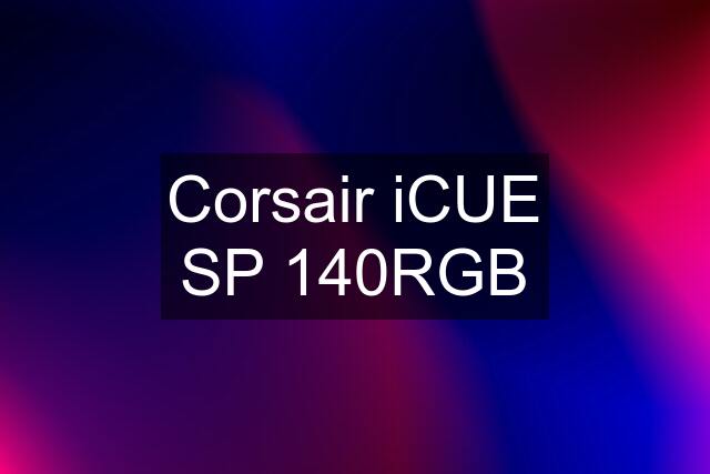 Corsair iCUE SP 140RGB