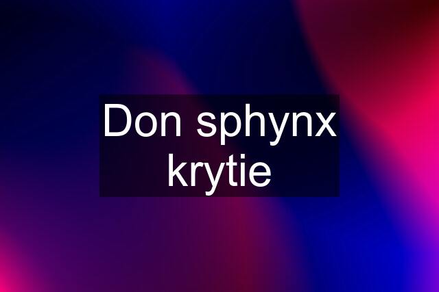 Don sphynx krytie