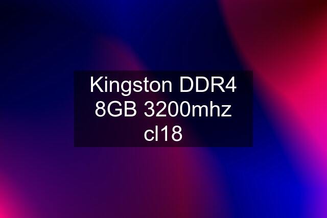 Kingston DDR4 8GB 3200mhz cl18