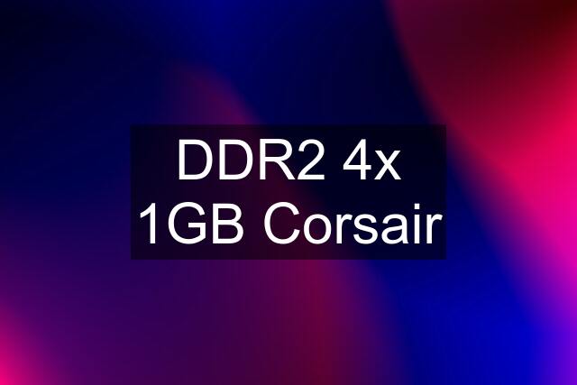 DDR2 4x 1GB Corsair