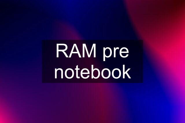 RAM pre notebook