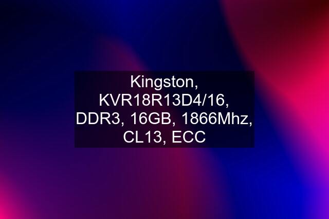 Kingston, KVR18R13D4/16, DDR3, 16GB, 1866Mhz, CL13, ECC