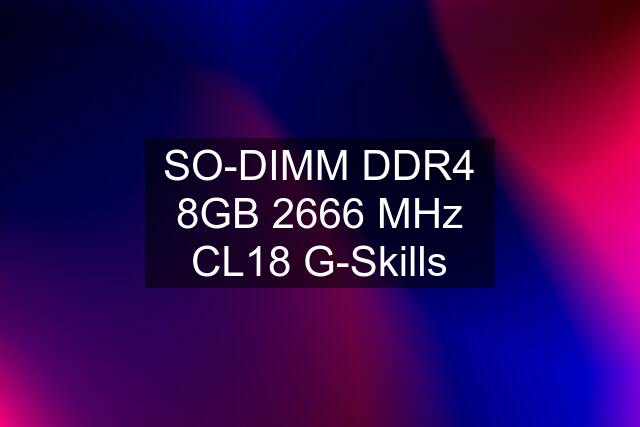 SO-DIMM DDR4 8GB 2666 MHz CL18 G-Skills