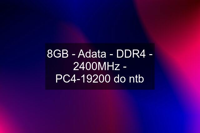 8GB - Adata - DDR4 - 2400MHz - PC4-19200 do ntb