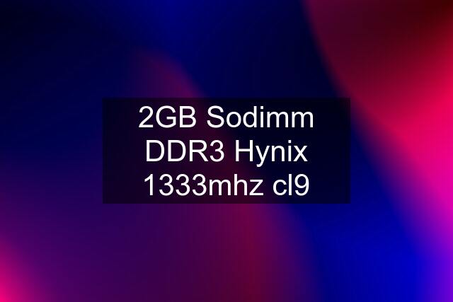 2GB Sodimm DDR3 Hynix 1333mhz cl9